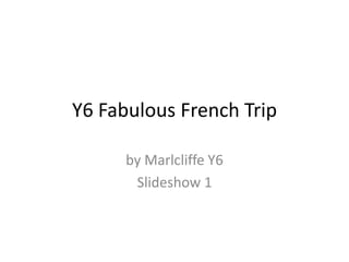 Y6 Fabulous French Trip

      by Marlcliffe Y6
       Slideshow 1
 