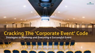 Cracking The ‘Corporate Event’ Code
Strategies to Planning and Executing a Successful Event
 
