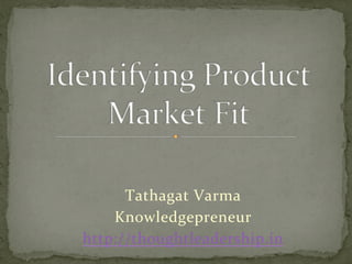 Tathagat	Varma	
Knowledgepreneur	
http://thoughtleadership.in		
 