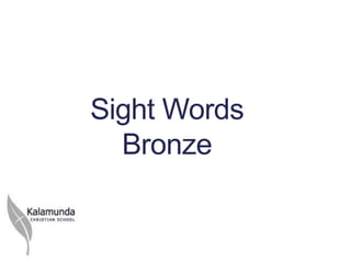 Sight Words
  Bronze
 