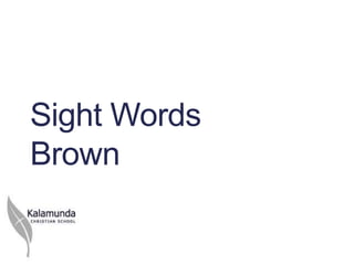 Sight Words
Brown
 