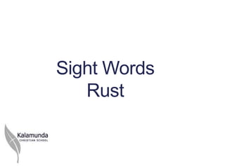 Sight Words
   Rust
 