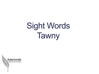 Sight Words
   Tawny
 