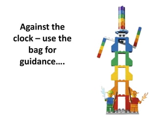 Against the
clock – use the
bag for
guidance….
 