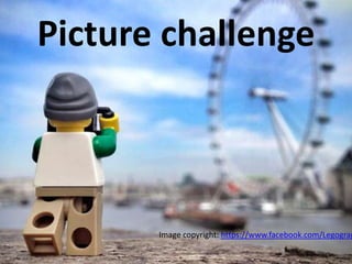 Picture challenge
Image copyright: https://www.facebook.com/Legograp
 