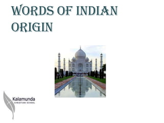 Words of Indian
origin
 