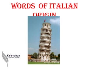 Words of Italian
    Origin
 
