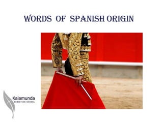 Words of Spanish Origin
 