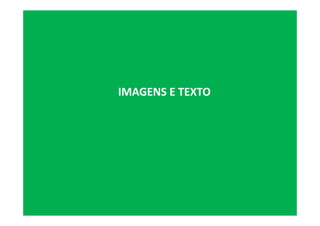IMAGENS E TEXTO
 