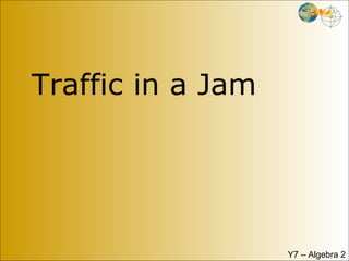 Traffic in a Jam Y7 – Algebra 2 