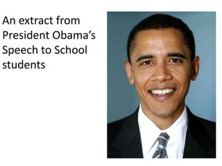 An extract from
President Obama’s
Speech to School
students
 