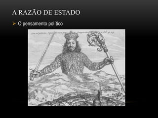 A RAZÃO DE ESTADO
 O pensamento político
 