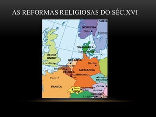 AS REFORMAS RELIGIOSAS DO SÉC.XVI
 