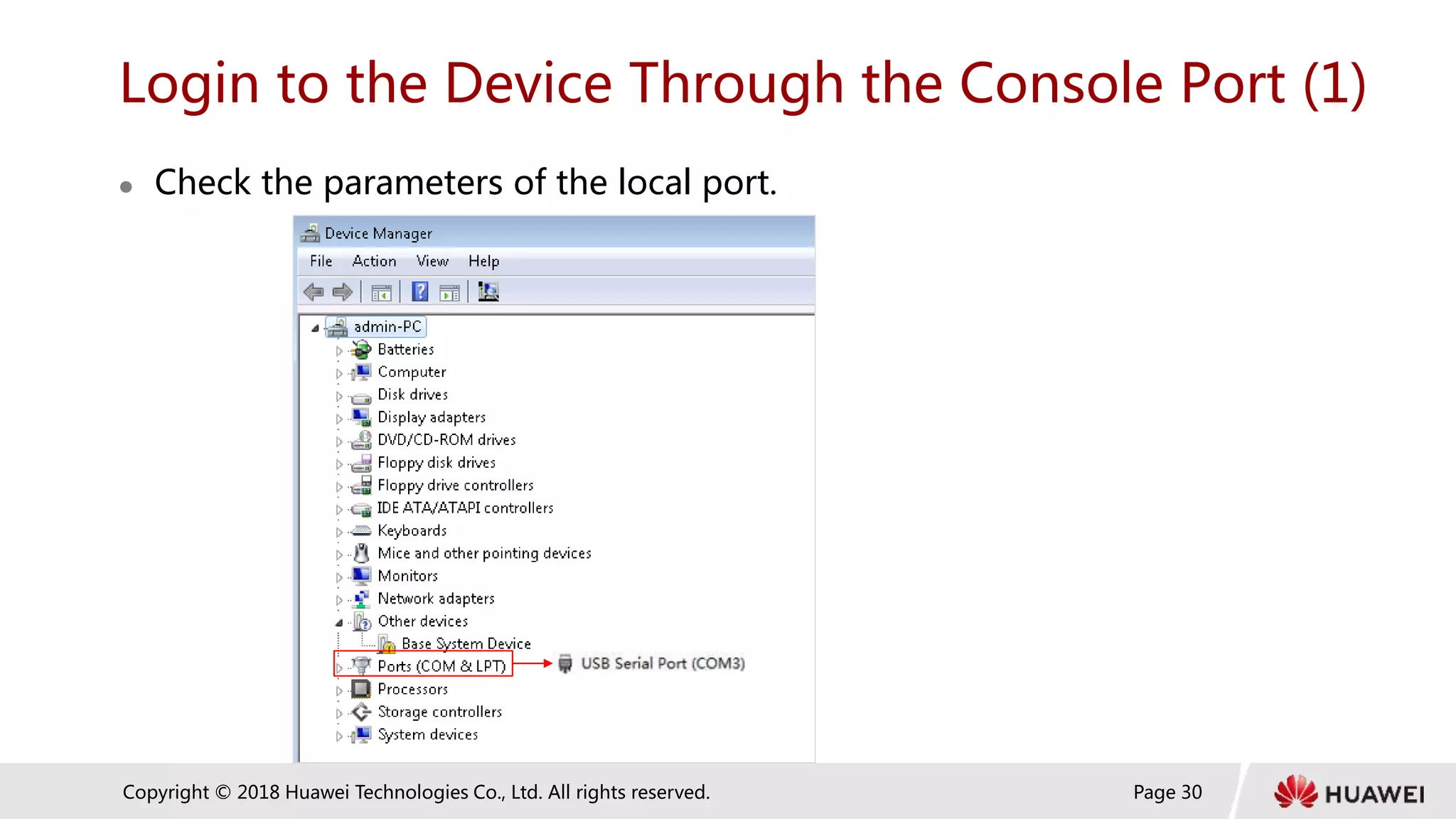 Page 30
Copyright © 2018 Huawei Technologies Co., Ltd. All rights reserved.
Login to the Device Through the Console Port (1)
 Check the parameters of the local port.
 