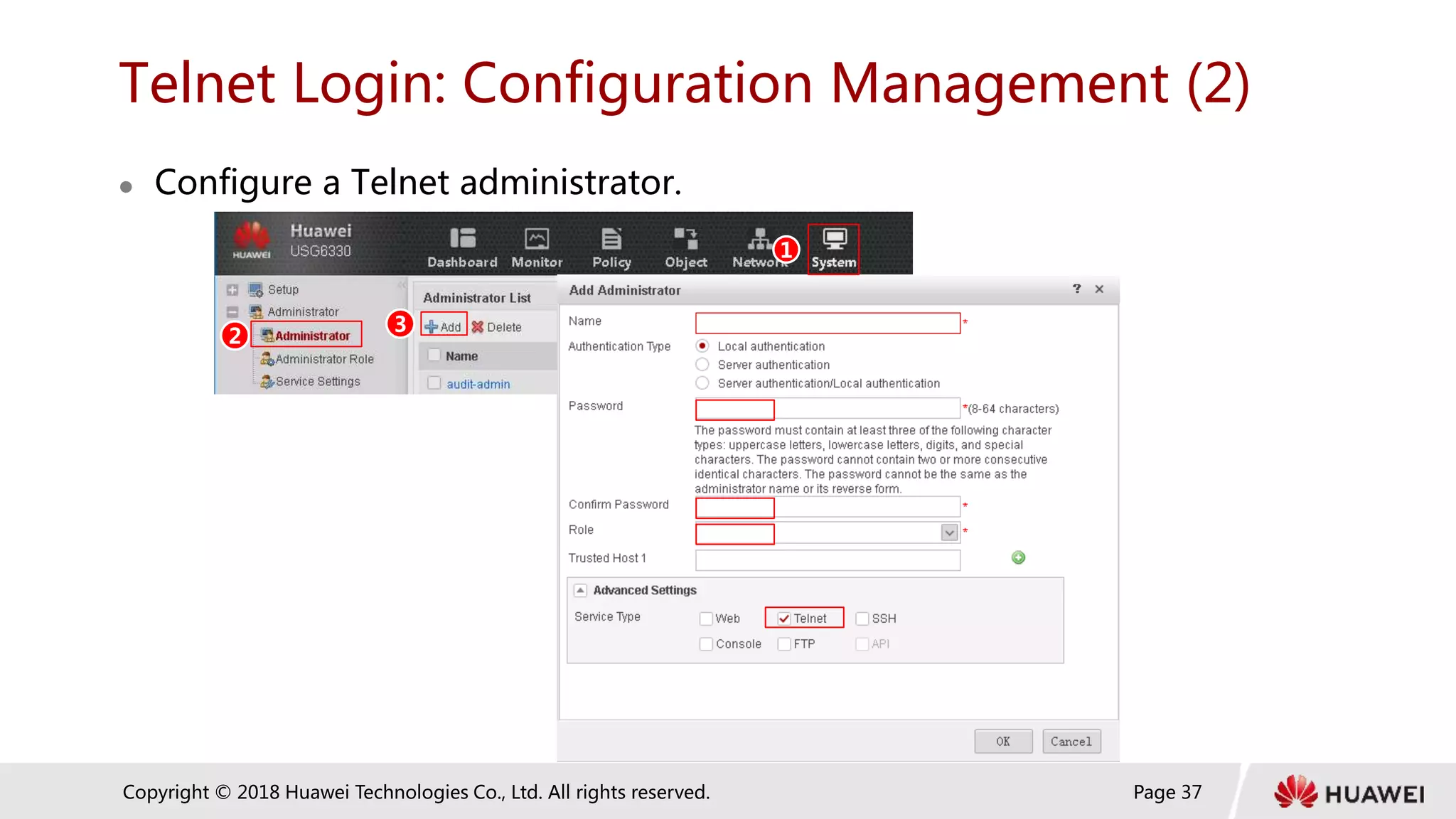 Page 37
Copyright © 2018 Huawei Technologies Co., Ltd. All rights reserved.
Telnet Login: Configuration Management (2)
 Configure a Telnet administrator.
1
2
3
 