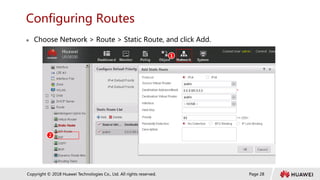 Page 28
Copyright © 2018 Huawei Technologies Co., Ltd. All rights reserved.
Configuring Routes
 Choose Network > Route > Static Route, and click Add.
1
2
 