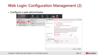 Page 34
Copyright © 2018 Huawei Technologies Co., Ltd. All rights reserved.
Web Login: Configuration Management (2)
 Configure a web administrator.
1
2
3
 