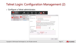 Page 37
Copyright © 2018 Huawei Technologies Co., Ltd. All rights reserved.
Telnet Login: Configuration Management (2)
 Configure a Telnet administrator.
1
2
3
 
