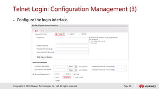 Page 38
Copyright © 2018 Huawei Technologies Co., Ltd. All rights reserved.
Telnet Login: Configuration Management (3)
 Configure the login interface.
 