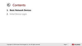 Page 4
Copyright © 2018 Huawei Technologies Co., Ltd. All rights reserved.
Contents
1. Basic Network Devices
2. Initial Device Login
 