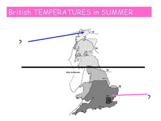 British TEMPERATURES in SUMMER
?
?
