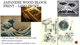  Hokusai (Japan 1760): the wave (1830-1833)
 Multi coloured wood print.
 For each colour another wood block is used.
 