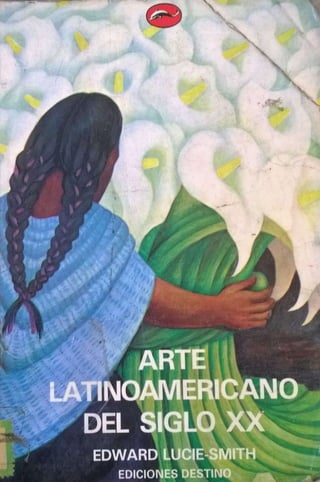 Edward-Lucie-Smith-Arte-Latinoamericano-Del-Siglo-XX.pdf