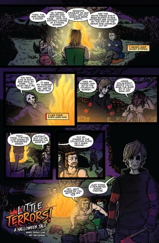 a halloween talewords: patrick clineart: jon scrivensThen, the man heard a sound. He turned around and was face to face… With the rotting corpse of a young woman! I never liked ghost stories. Maggotscrawled on her flesh, her eye sockets were empty, and thewhite dress she’d been buried in was tattered and stained by the dirt of the grave she crawledout of! I like them even less now. You wholive in what was once my home… You must help me to rest! It wasmy husband who killed me, and he must pay! Take my finger, and go to the church on Sunday… Jonas, you alright, mate? You’ll miss the good bit if youwalk off. Yeah, Vince, I’m fine. Just gonna do a perimeter sweep. Alright, but you’re missing the good bit. Put myfinger in the collection plate as it goes around….. Hey, wait! Where’re you getting off to? Just doinga perimeter sweep, Dwayne.  