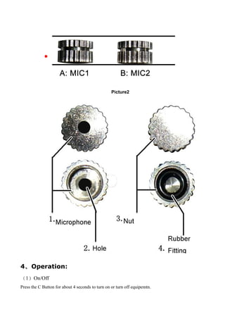 




                                                  Picture2




4、 Operation:
（1）On/Off
Press the C Button for about 4 seconds to turn on or turn off equipemtn.
 