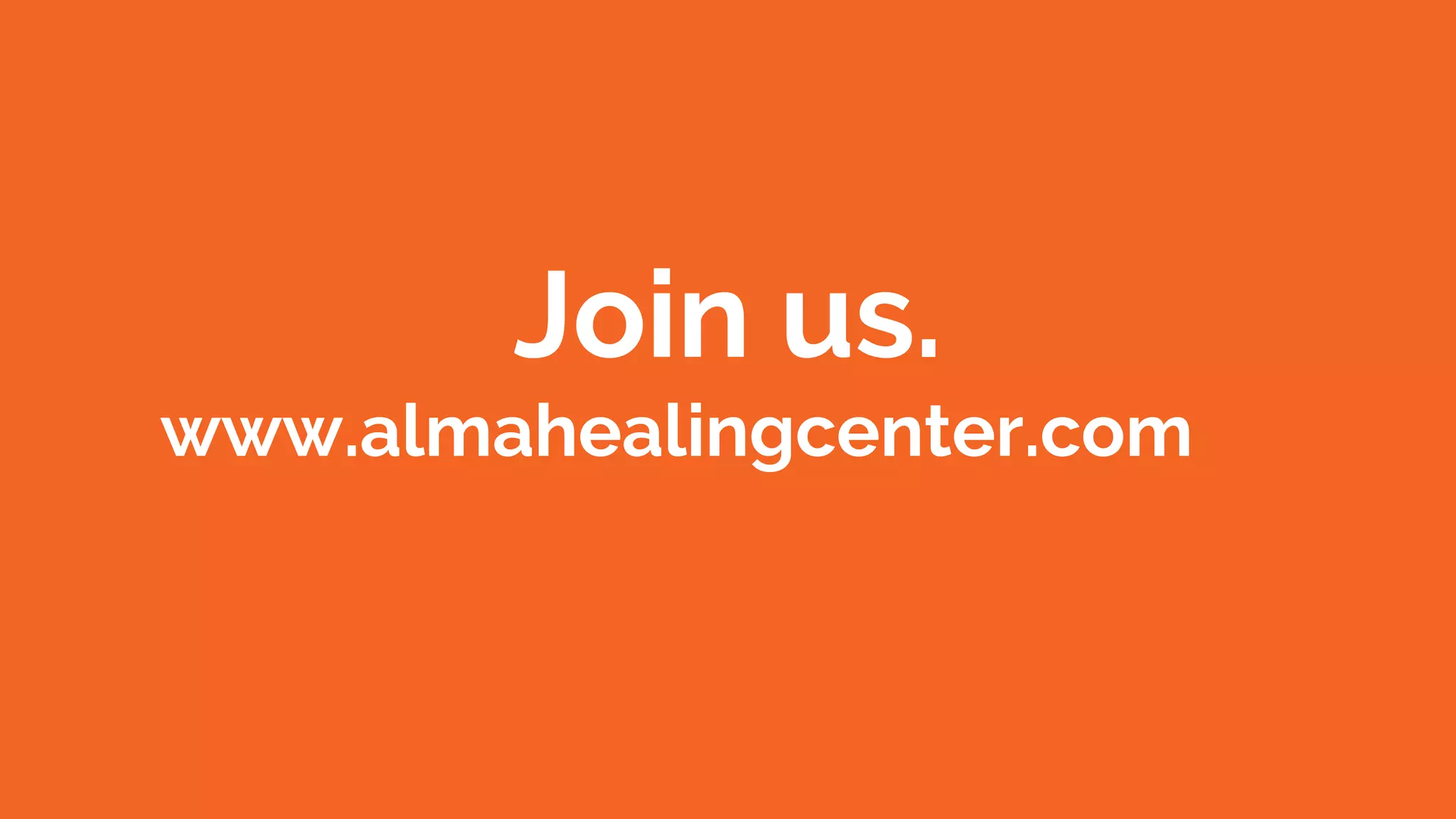 Join us.
www.almahealingcenter.com
 