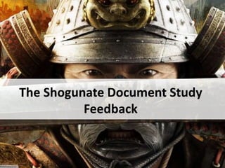 The Shogunate Document Study
Feedback
 