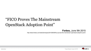 @nijaba OpenStack Israel 2015
“FICO Proves The Mainstream
OpenStack Adoption Point”
Forbes, June 9th 2015
http://www.forbes.com/sites/benkepes/2015/06/09/fico-proves-the-mainstream-openstack-adoption-point/
 