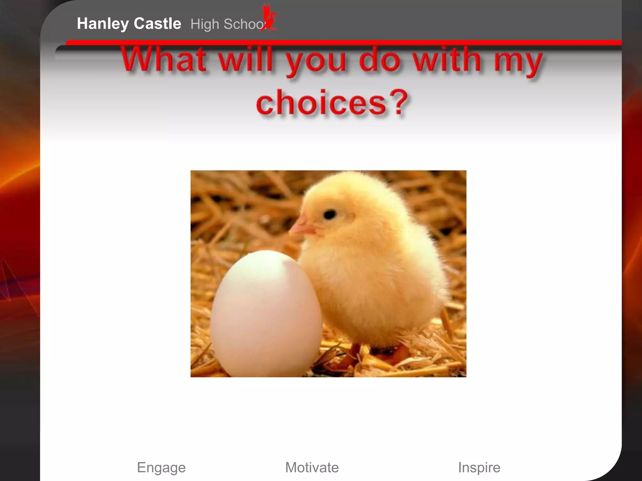 Hanley Castle High School




       Engage               Motivate   Inspire
 