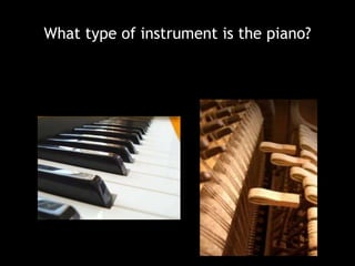 What type of instrument is the piano?
 