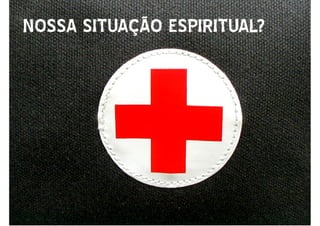 NOSSA SITUAÇÃO ESPIRITUAL?NOSSA SITUAÇÃO ESPIRITUAL?
 