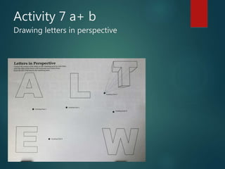 Activity 7 a+ b
Drawing letters in perspective
 