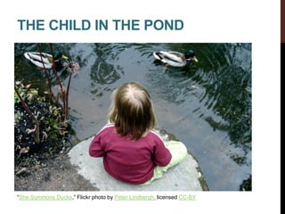 THE CHILD IN THE POND
“She Summons Ducks,” Flickr photo by Peter Lindbergh, licensed CC-BY
 