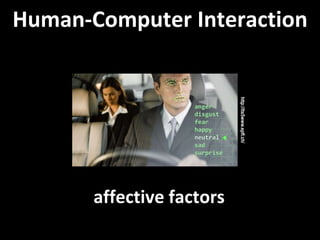 Master on Software Engineering :: Human-Computer Interaction
Dr. Sabin-Corneliu Buraga – www.purl.org/net/busaco
affective factors
Human-Computer Interaction
http://lts5www.epfl.ch/
 