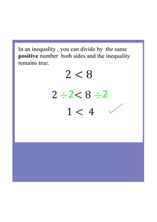 In an inequality , you can divide by  the same 
positive number  both sides and the inequality 
remains true.
÷2 ÷2
 
