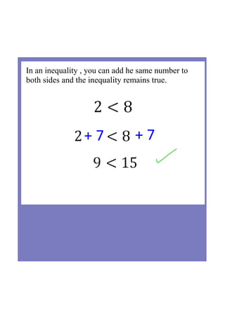 + 7 + 7
In an inequality , you can add he same number to 
both sides and the inequality remains true.
 