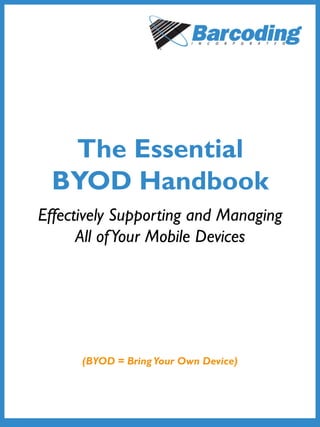 The Essential
BYOD Handbook
Effectively Supporting and Managing
All ofYour Mobile Devices
(BYOD = BringYour Own Device)
 