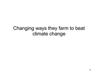 Changing ways they farm to beat climate change 