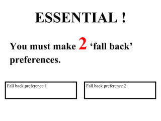 ESSENTIAL ! You must make  2  ‘fall back’ preferences. Fall back preference 1 Fall back preference 2 