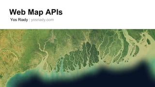 Web Map APIs 
Yos Riady | yosriady.com 
 