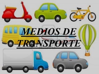 MEDIOS DE
TRANSPORTE
 