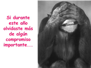 Si durante este año olvidaste más de algún compromiso importante... 