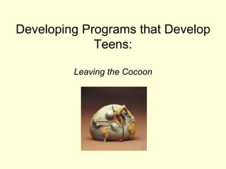 Developing Programs that Develop Teens: ,[object Object]