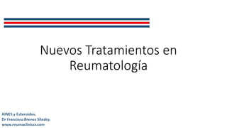 Nuevos Tratamientos en
Reumatología
 