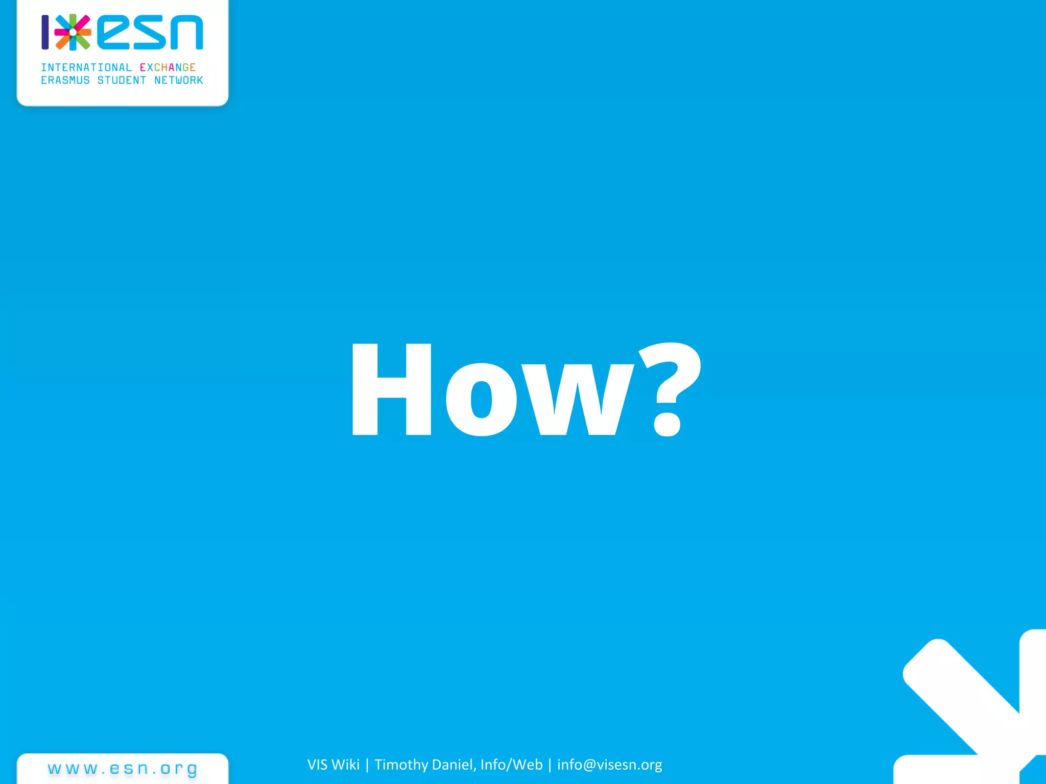 VIS Wiki | Timothy Daniel, Info/Web | info@visesn.org
How?
 