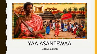 YAA ASANTEWAA
(c.1850-c.1920)
 